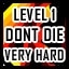 Level 1 - Very Hard - Don't Die